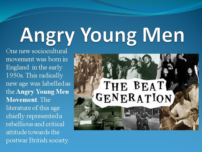 Angry Young Men One new sociocultural movement was born in England  in the
